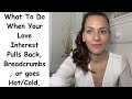 When Your Love Interest Pulls Back, Bread Crumbs, or is Inconsistent. Please listen to this video!!!