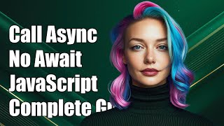 How to Call an Async Function Without Await in JavaScript: A Complete Guide