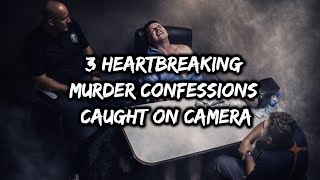 3 HEARTBREAKING Murder Confessions Caught On Camera