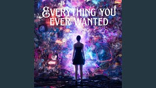 Everything You Ever Wanted