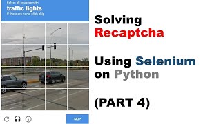 Solving RecaptchaUsing Selenium on Python (PART 4)