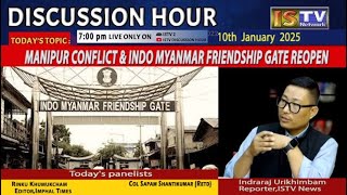 DISCUSSION HOUR  10TH  JAN 2025  TOPIC : MANIPUR CONFLICT AND INDO-MAYANMAR BORDER GATES REOPEN