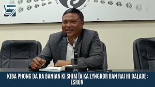 KIBA PHONG DA KA BANIAN KI SHIM ÏA KA LYNGKOR BAN RAI HI DALADE: ESRON