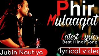 Phir Mulaaqat - lyrical video | jubin nautiyal | Latest Songs | NextLevelCreation