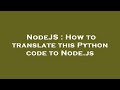 NodeJS : How to translate this Python code to Node.js