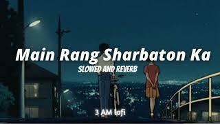 Main rang sharbaton ka (slowed + reverb) - Arijit Singh | JD LoFi song