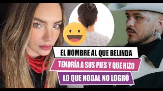 🅾️El hombre al que BELINDA😮 tendría a sus pies y que hizo lo que no logró NODAL😢