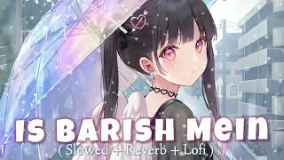 Iss Baarish Mein ( slowed + reverb + lofi ) | Jasmin Bhasin | Iss barish mein lofi