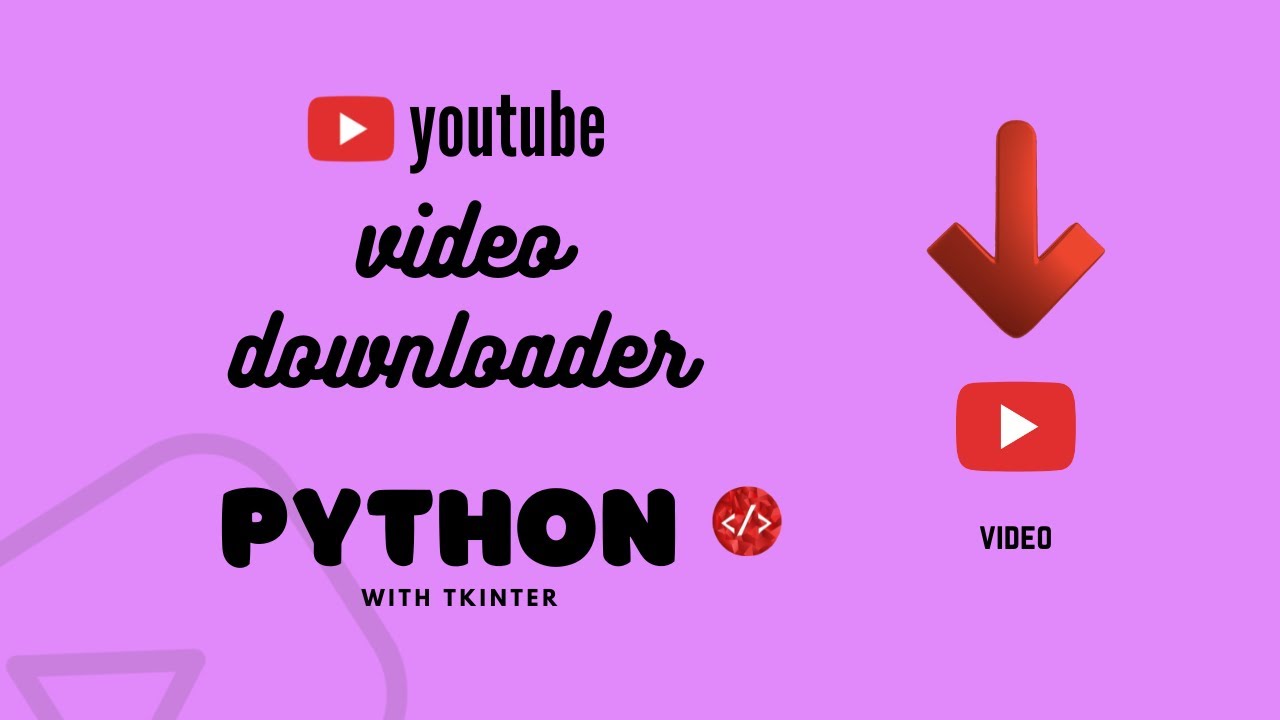 Creating A Youtube Video Downloader Program Using Python Youtube