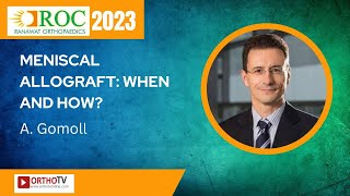 Meniscal allograft: when and how? A. Gomoll - ROC 2023