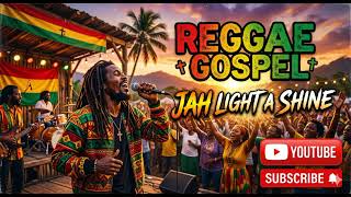 JAH LIGHT A SHINE RAGGAE GOSPEL PRAISE AND WORSHIP SONG'S
