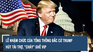 Lễ nhậm chức của Tổng thống đắc cử Trump hút tài trợ, “cháy” ghế VIP l VTs