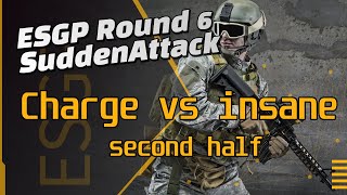 ESGP SuddenAttack 6round Charge vs   insane  후반전