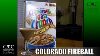 Colorado Fireball, with Cinnamon Toast Crunch