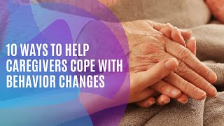 10 Ways to Cope with Dementia-Related Behavior Changes