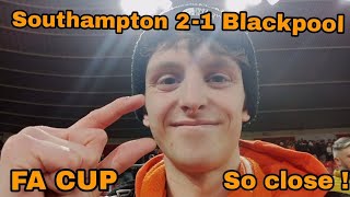 Blackpool FC narrowly lose to Southampton in the FA Cup/ Vlog