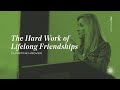 The Hard Work of Lifelong Friendships | TGC Podcast