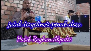 jatuh tergelincir ke jalan penuh dosa jangan putus asa dari rahmat Allah SWT Habib Raiyhan Alkudsi