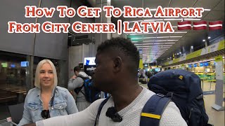 How To Get To Riga Airport From City Center | LATVIA 🇱🇻🇱🇻🇱🇻