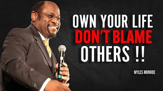 OWN YOUR LIFE DON'T BLAME OTHERS - Myles Munroe Motivation Speech