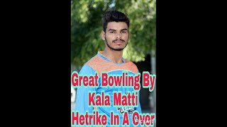 3 Wicket In A Row!!!Kala matti Doing a Gret Bowl!!