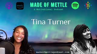 Made of Mettle Podcast - Tina Turner (The Queen Of Rock and Roll)