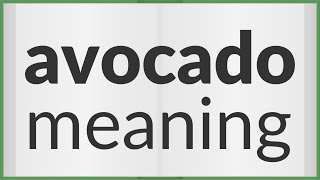 Avocado | meaning of Avocado