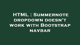 HTML : Summernote dropdown doesn't work with Bootstrap navbar