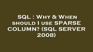 SQL : Why & When should I use SPARSE COLUMN? (SQL SERVER 2008)
