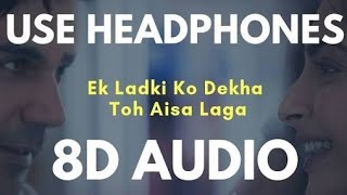 Ek Ladki Ko Dekha Toh Aisa Laga 8D AUDIO 8D SONG 3D AUDIO 3D SONG