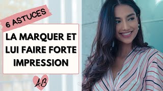 6 ASTUCES POUR MARQUER une femme et OCCUPER SES PENSEES