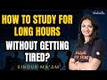 How to study for long hours without getting tired? | Sindur Ma'am | Vedantu Enlite