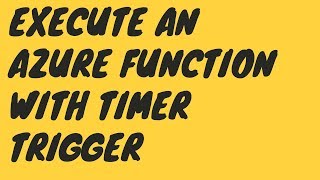 EXECUTE AN AZURE FUNCTION WITH TIMER TRIGGER