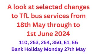 A look at selected changes to TfL bus services from 18th May through to 1st June 2024.