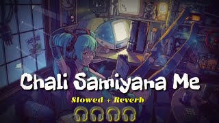 Chali Samiyana Me_ Slowed & Reverb | Arvind Akela Kallu | Bhojpuri Song