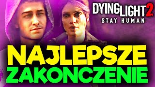 NAJLEPSZE ZAKOŃCZENIE w Dying Light 2: Stay Human!