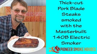 Smoking thick-cut Pork blade steaks in the Masterbuilt 140b Electric Digital Smoker