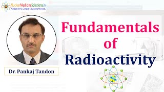 Fundamentals of Radioactivity by Dr. Pankaj Tandon