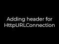 Java :Adding header for HttpURLConnection(5solution)