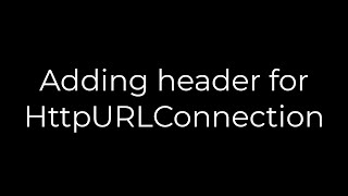 Java :Adding header for HttpURLConnection(5solution)