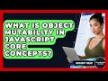 What Is Object Mutability In JavaScript Core Concepts? - JavaScript Toolkit