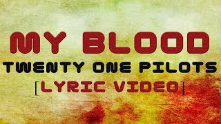 Twenty One Pilots - My Blood [Lyrics]