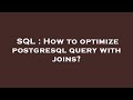 SQL : How to optimize postgresql query with joins?