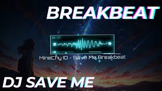 [ MineChy.ID ] DJ SAVE ME BREAKBEAT FULLBASS 2024 🌟🌟🌟