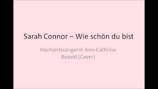 Sarah Connor - Wie schön du bist - Hochzeitssängerin Ann-Cathrine Bezold (cover)