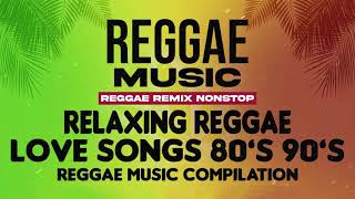 REGGAE REMIX NON-STOP || Love Songs 80's to 90's || Reggae Music Compilation