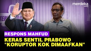 Keras! Mahfud Tak Habis Pikir Dengan Prabowo: Koruptor Kok Dimaafkan?