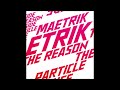 maetrik the reason original mix