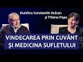 Prof. C-tin Dulcan: Vindecarea prin Cuvânt și Medicina Sufletului (împreună cu Titiana Popa)