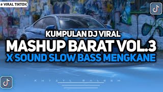 KUMPULAN DJ FYP TIKTOK TERBARU! DJ MASHUP BARAT VOL.3 SOUND SLOW BASS VIRAL KANE !!